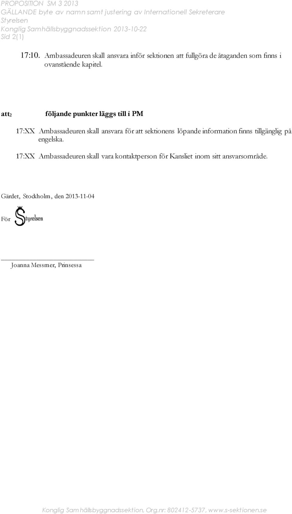 att2 följande punkter läggs till i PM 17:XX Ambassadeuren skall ansvara för att sektionens löpande information finns tillgänglig på engelska.