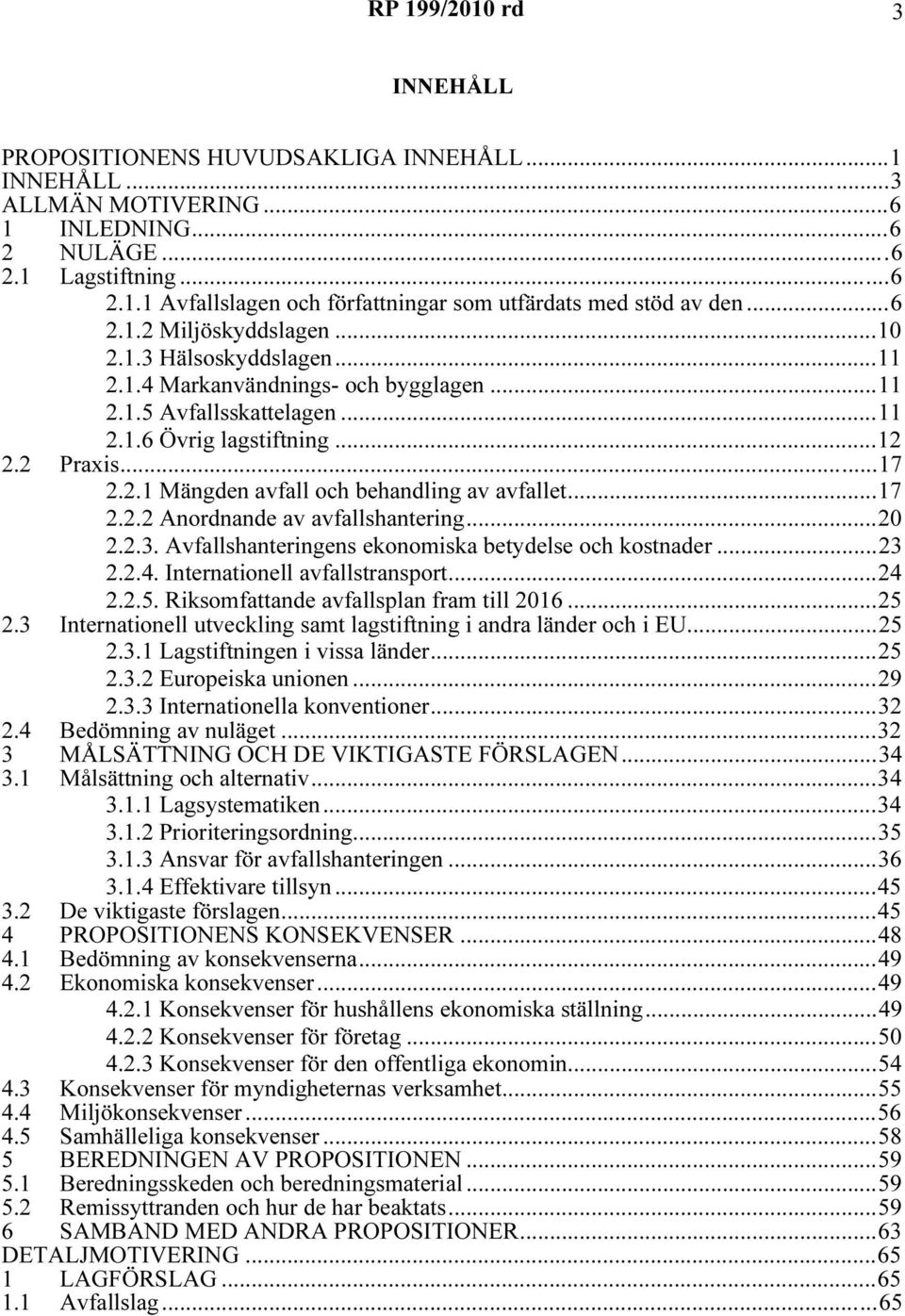 ..17 2.2.2 Anordnande av avfallshantering...20 2.2.3. Avfallshanteringens ekonomiska betydelse och kostnader...23 2.2.4. Internationell avfallstransport...24 2.2.5.