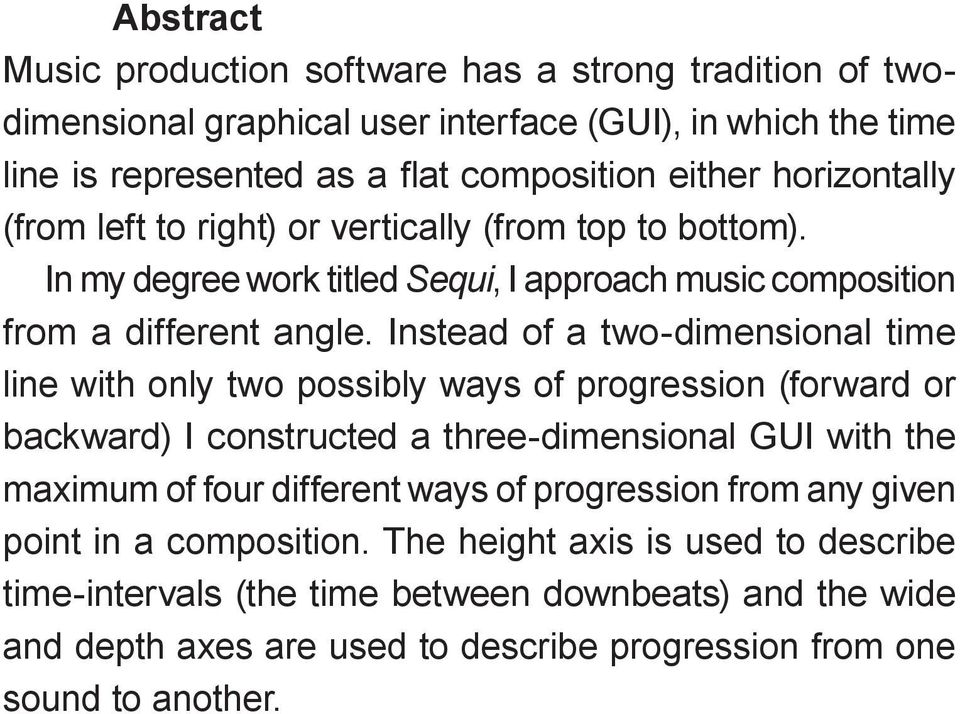 Instead of a two-dimensional time line with only two possibly ways of progression (forward or backward) I constructed a three-dimensional GUI with the maximum of four different ways