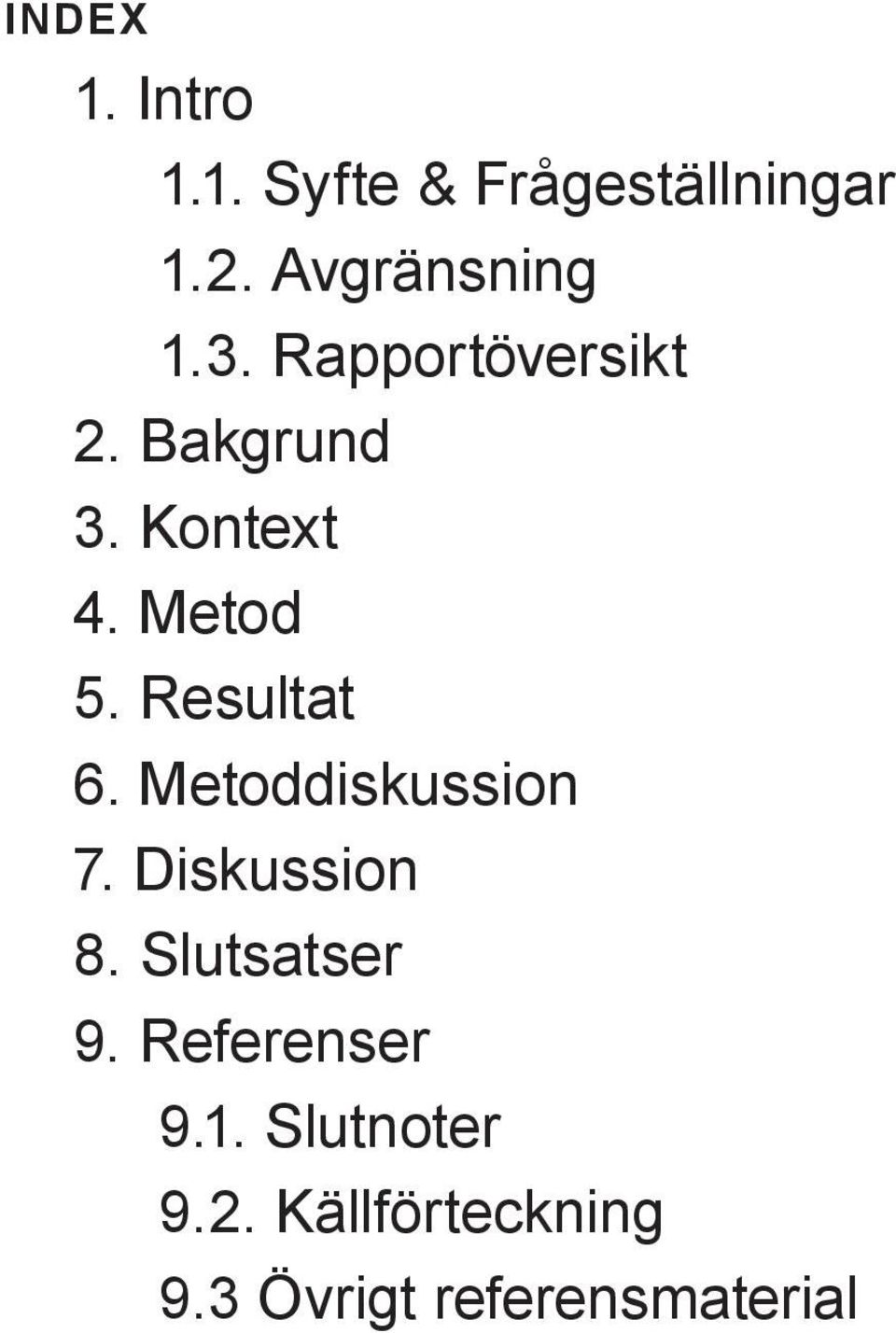 Metod 5. Resultat 6. Metoddiskussion 7. Diskussion 8.