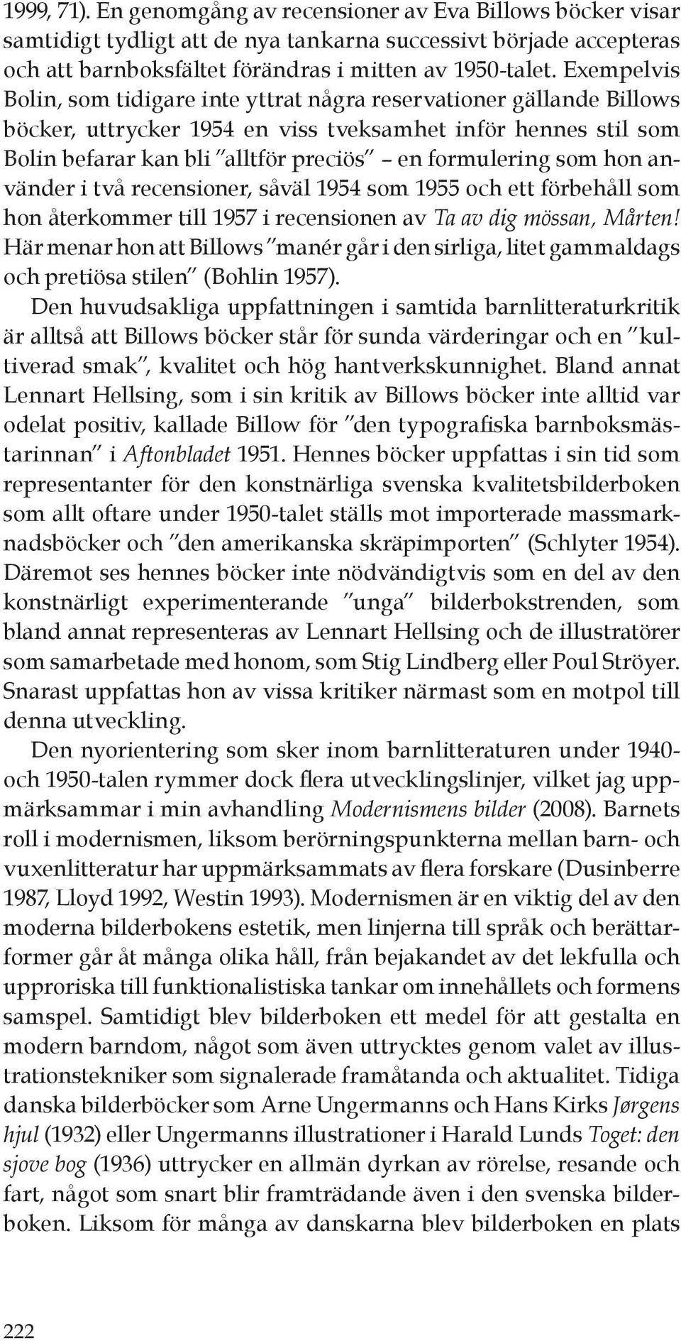 som hon använder i två recensioner, såväl 1954 som 1955 och ett förbehåll som hon återkommer till 1957 i recensionen av Ta av dig mössan, Mårten!