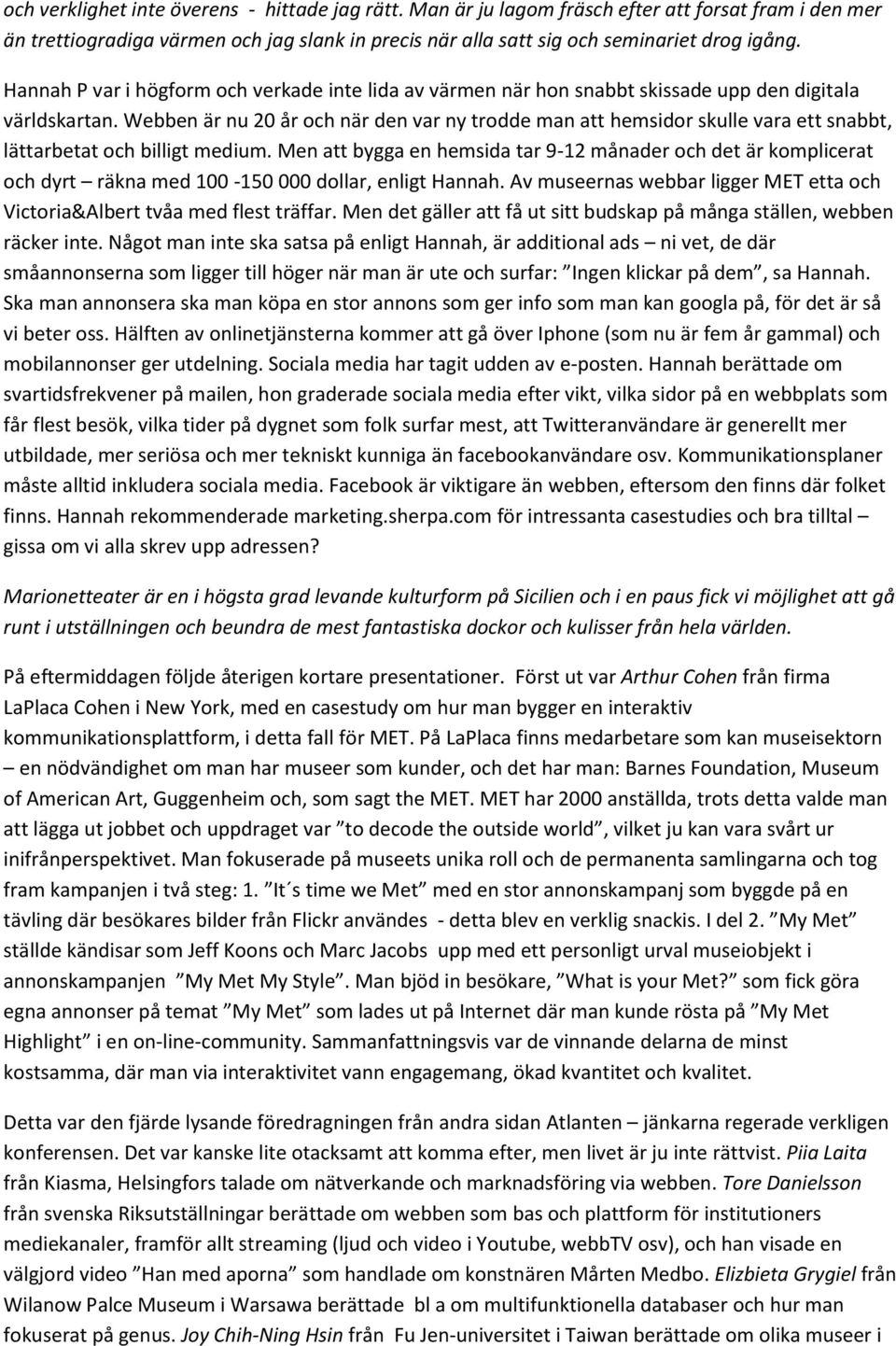 Webben är nu 20 år och när den var ny trodde man att hemsidor skulle vara ett snabbt, lättarbetat och billigt medium.