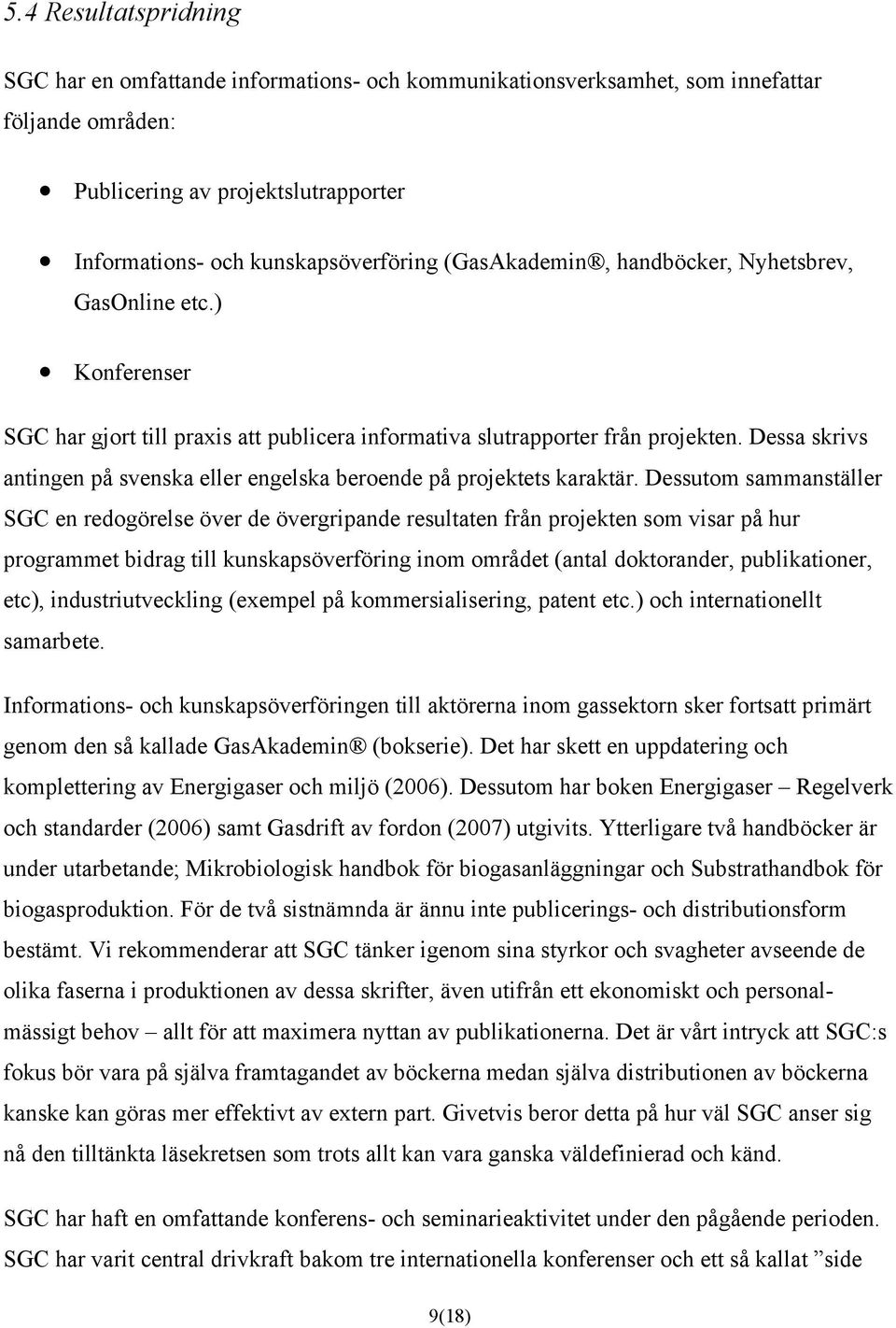 Dessa skrivs antingen på svenska eller engelska beroende på projektets karaktär.