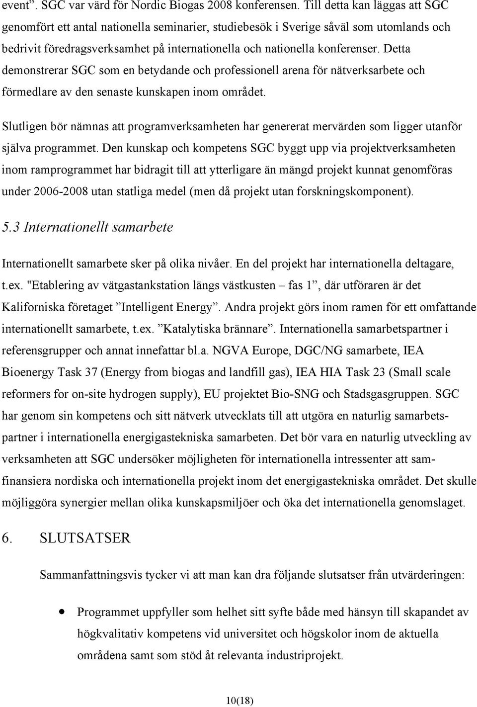Detta demonstrerar SGC som en betydande och professionell arena för nätverksarbete och förmedlare av den senaste kunskapen inom området.