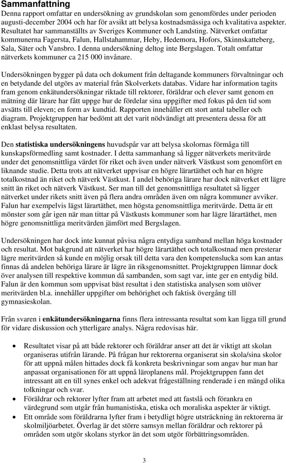 Totalt omfattar nätverkets kommuner ca 215 000 invånare.