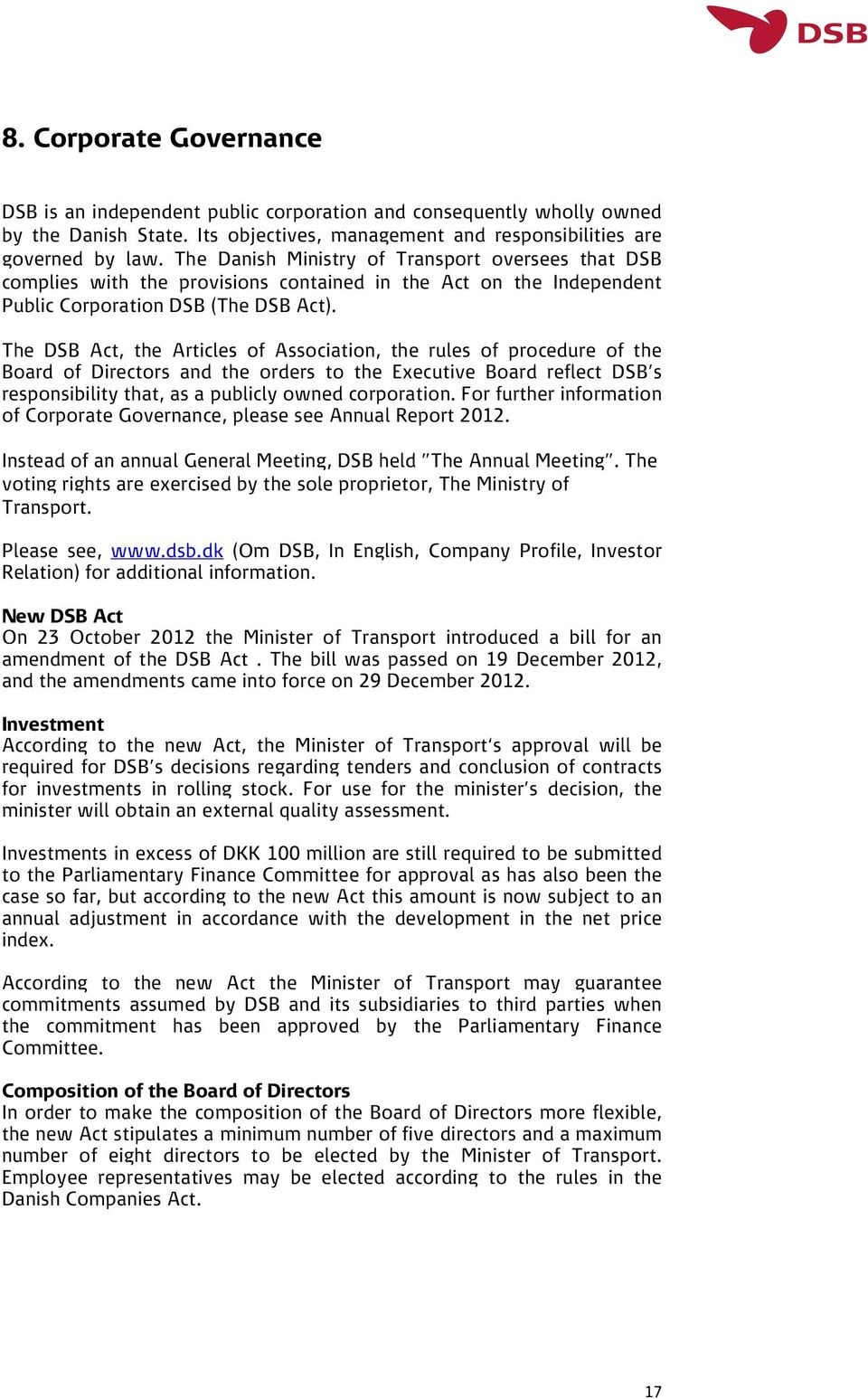 The DSB Act, the Articles of Association, the rules of procedure of the Board of Directors and the orders to the Executive Board reflect DSB s responsibility that, as a publicly owned corporation.