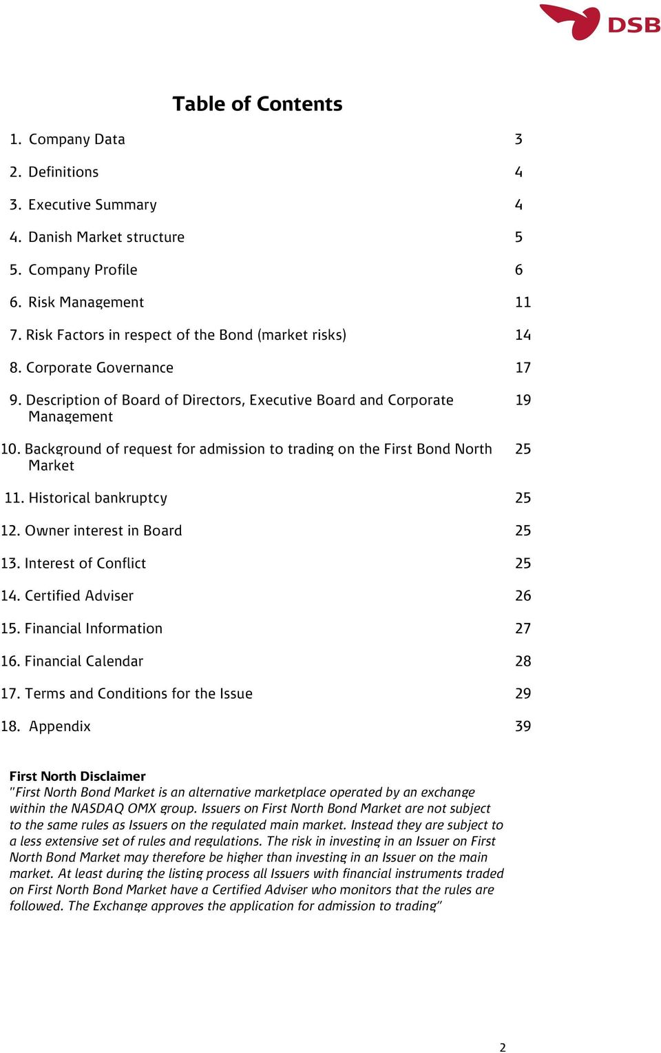 Background of request for admission to trading on the First Bond North Market 19 25 11. Historical bankruptcy 25 12. Owner interest in Board 25 13. Interest of Conflict 25 14. Certified Adviser 26 15.