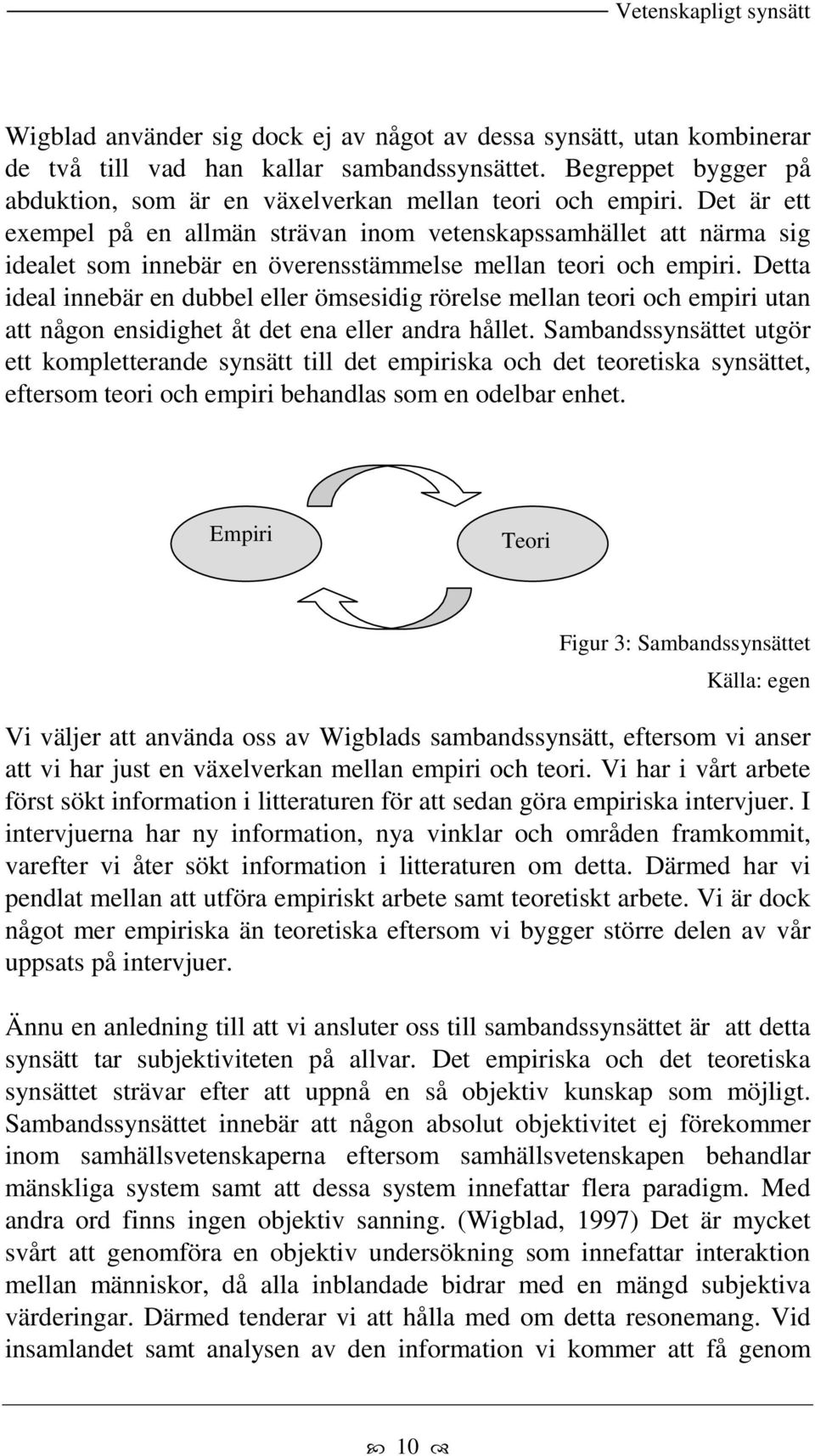 Det är ett exempel på en allmän strävan inom vetenskapssamhället att närma sig idealet som innebär en överensstämmelse mellan teori och empiri.