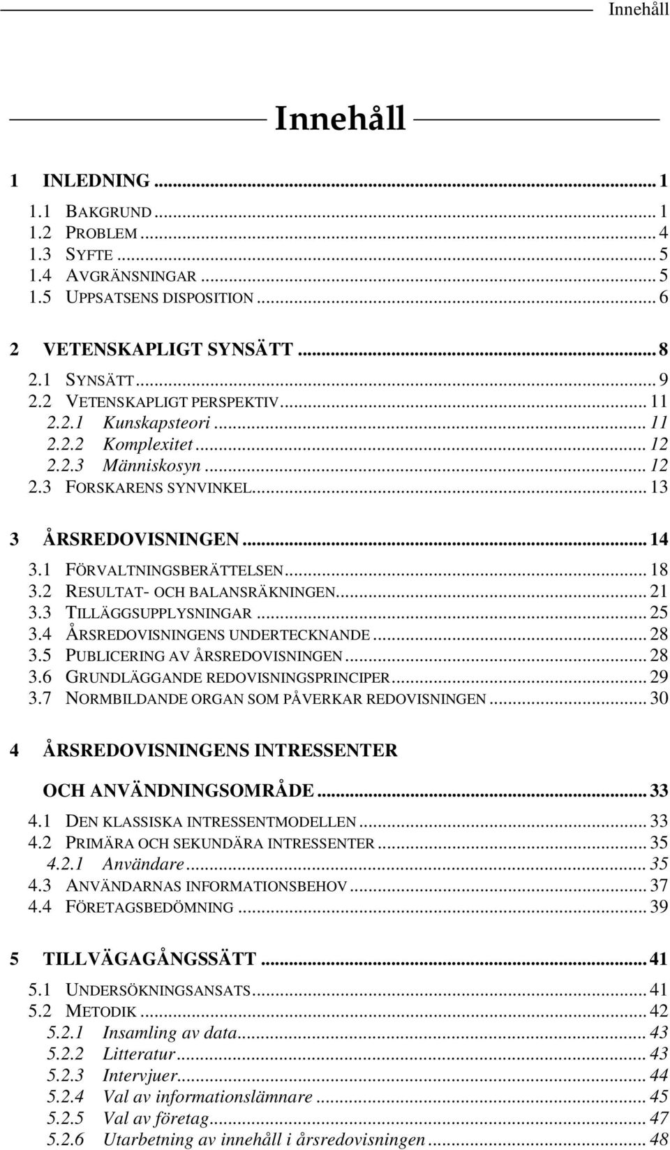 2 RESULTAT- OCH BALANSRÄKNINGEN... 21 3.3 TILLÄGGSUPPLYSNINGAR... 25 3.4 ÅRSREDOVISNINGENS UNDERTECKNANDE... 28 3.5 PUBLICERING AV ÅRSREDOVISNINGEN... 28 3.6 GRUNDLÄGGANDE REDOVISNINGSPRINCIPER... 29 3.