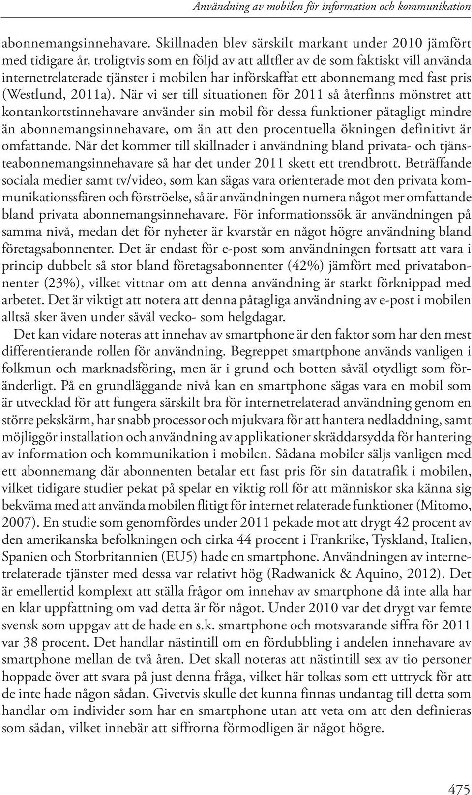 abonnemang med fast pris (Westlund, 2011a).