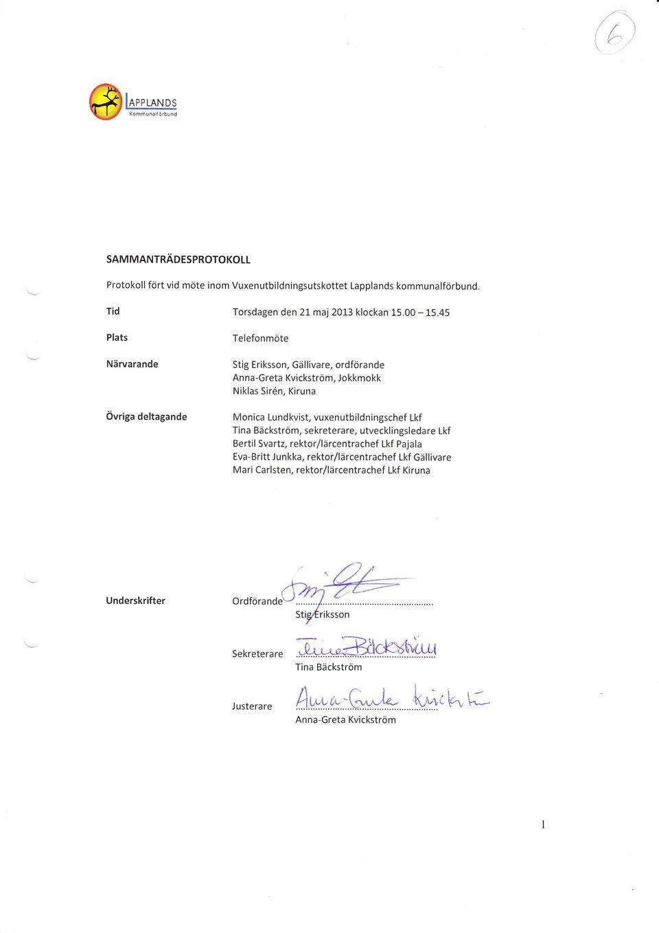 vuxenutbildningschef Lkf Tina Bäckström, sekreterare, utvecklingsledare Lkf Bertil Sva rtz, rektor/lärcentrachef Lkf Pajala Eva-Britt J unkka,