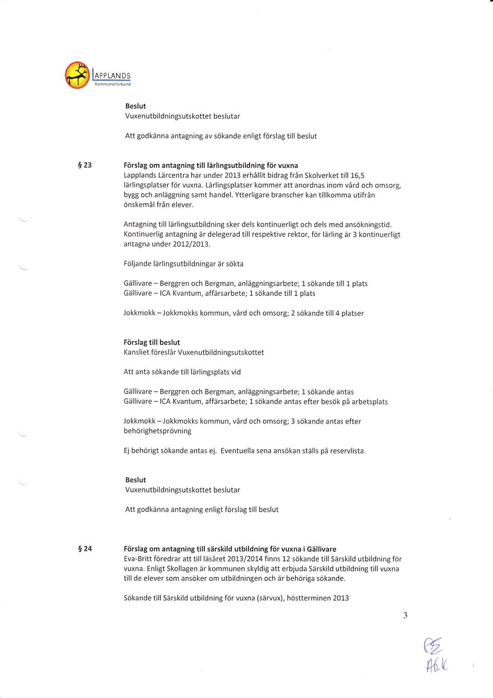 Antagning till lärlingsutbildning sker dels kontinuerligt och dels med ansökningstid.
