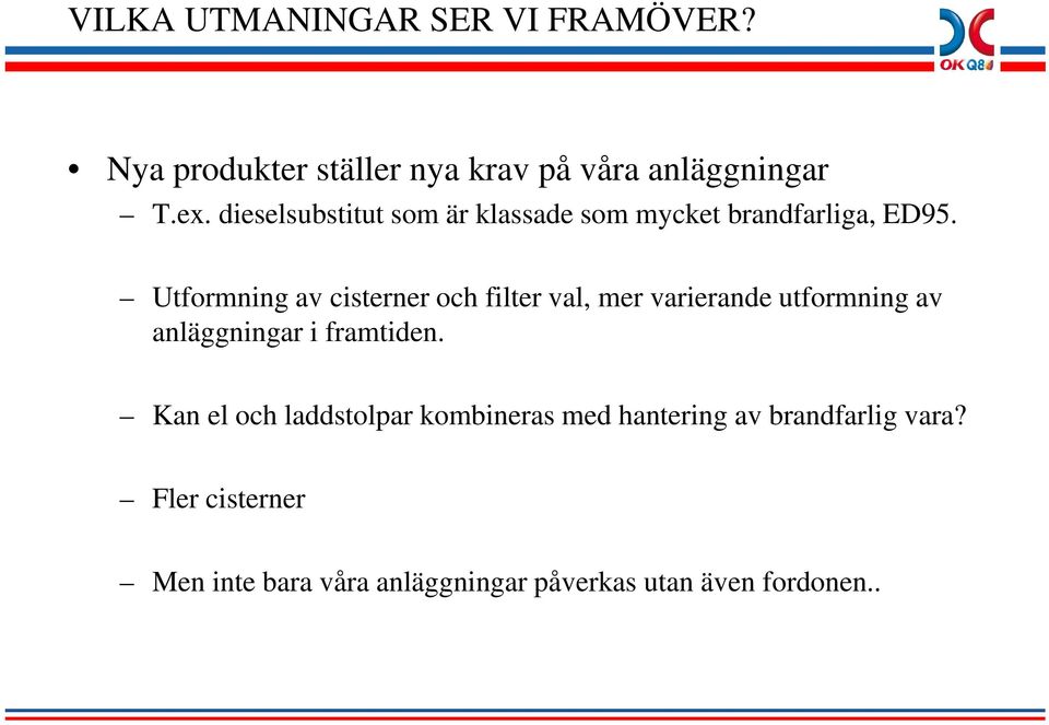 Utformning av cisterner och filter val, mer varierande utformning av anläggningar i framtiden.