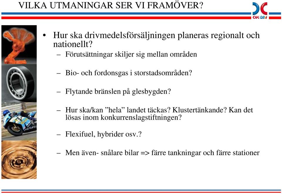 Flytande bränslen på glesbygden? Hur ska/kan hela landet täckas? Klustertänkande?