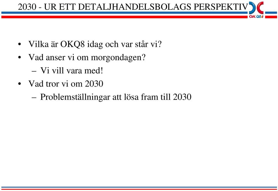Vad anser vi om morgondagen? Vi vill vara med!