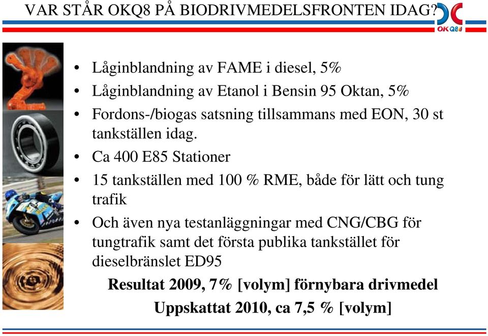 tillsammans med EON, 30 st tankställen idag.