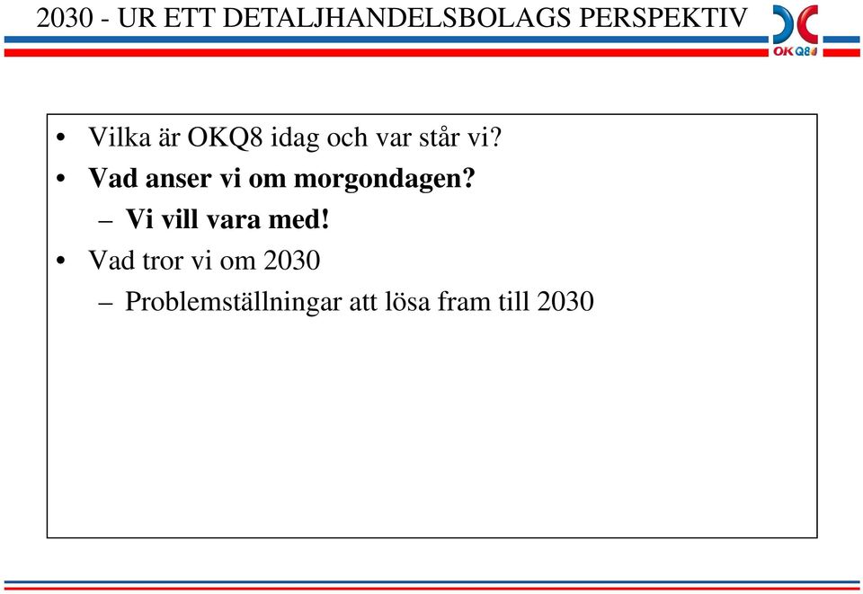 Vad anser vi om morgondagen? Vi vill vara med!