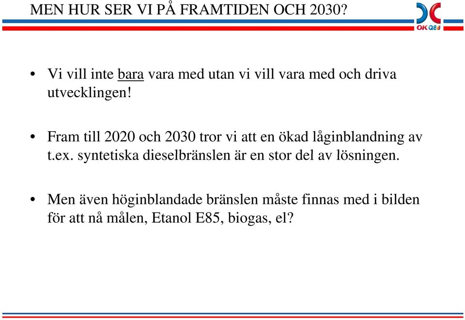Fram till 2020 och 2030 tror vi att en ökad låginblandning av t.ex.