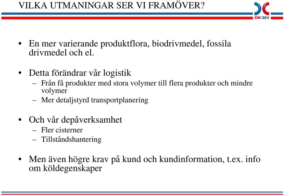 Detta förändrar vår logistik Från få produkter med stora volymer till flera produkter och mindre