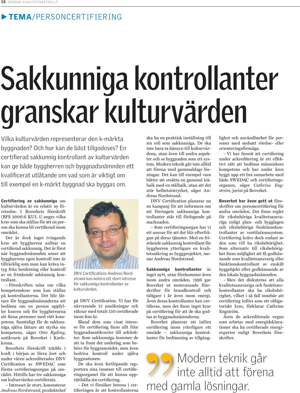 Certifiering av sakkunniga om kulturvärden är en relativ ny företeelse.