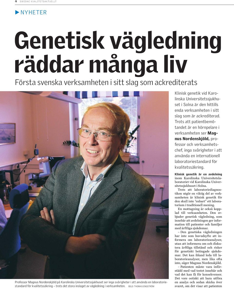 Trots att patientbemötandet är en hörnpelare i verksamheten ser Magnus Nordenskjöld, professor och verksamhetschef, inga svårigheter i att använda en internationell laboratoriestandard för