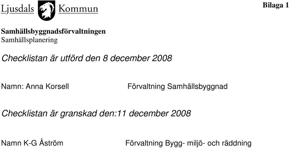 Checklistan är granskad den:11 december 2008