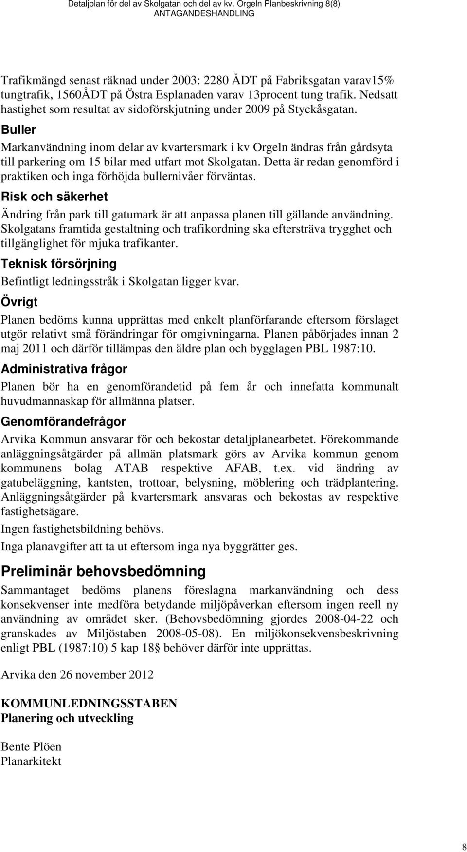 Nedsatt hastighet som resultat av sidoförskjutning under 2009 på Styckåsgatan.