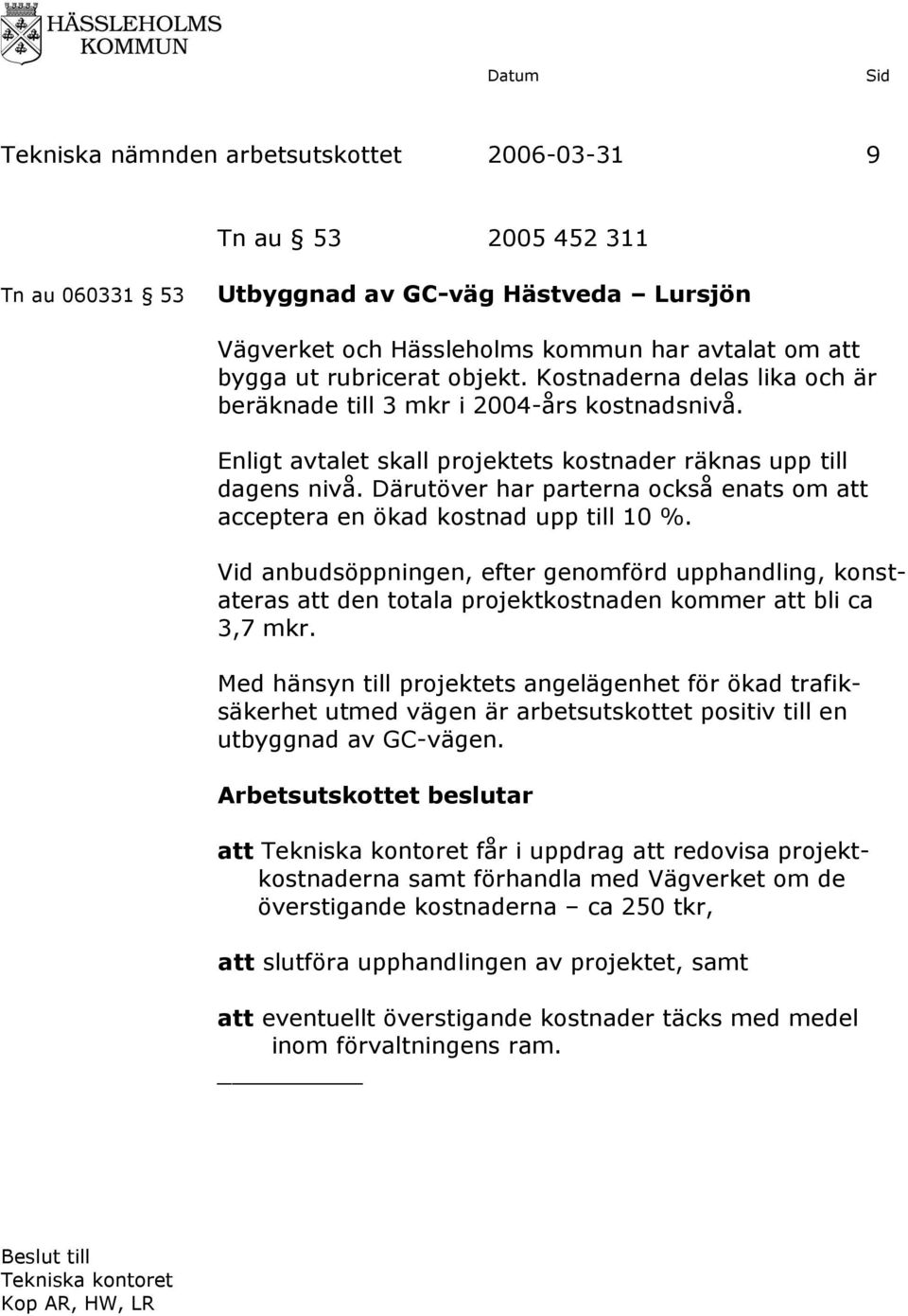 Därutöver har parterna också enats om att acceptera en ökad kostnad upp till 10 %.