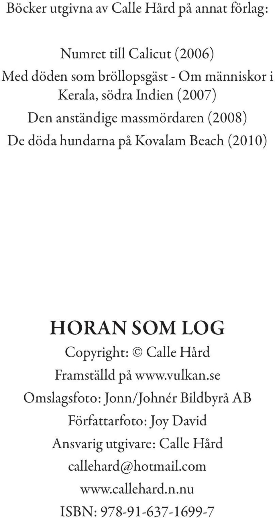 (2010) HORAN SOM LOG Copyright: Calle Hård Framställd på www.vulkan.