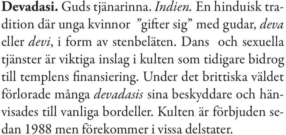 Dans och sexuella tjänster är viktiga inslag i kulten som tidigare bidrog till templens finansiering.