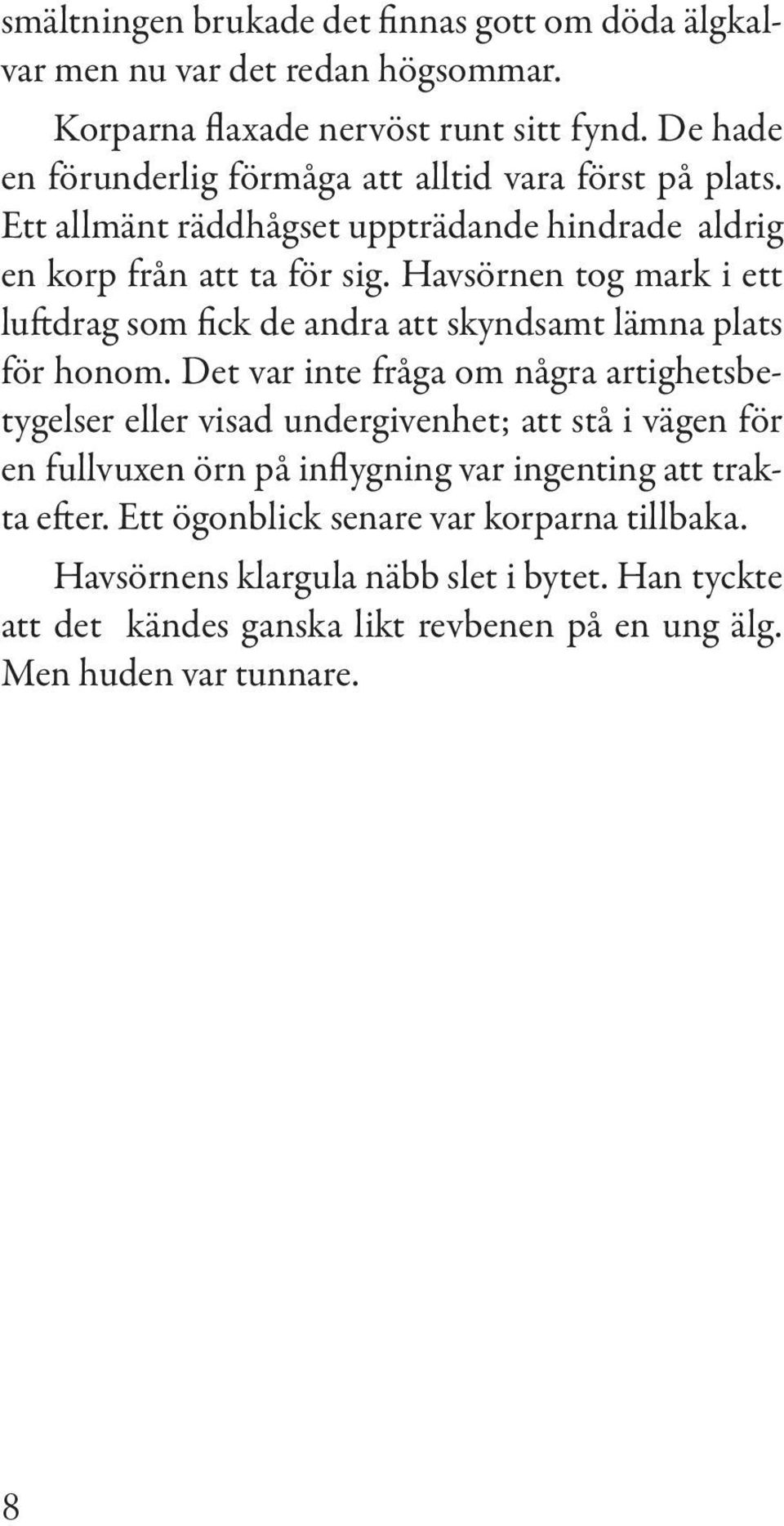 Havsörnen tog mark i ett luftdrag som fick de andra att skyndsamt lämna plats för honom.