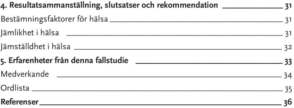 Jämlikhet i hälsa 31 Jämställdhet i hälsa 32 5.