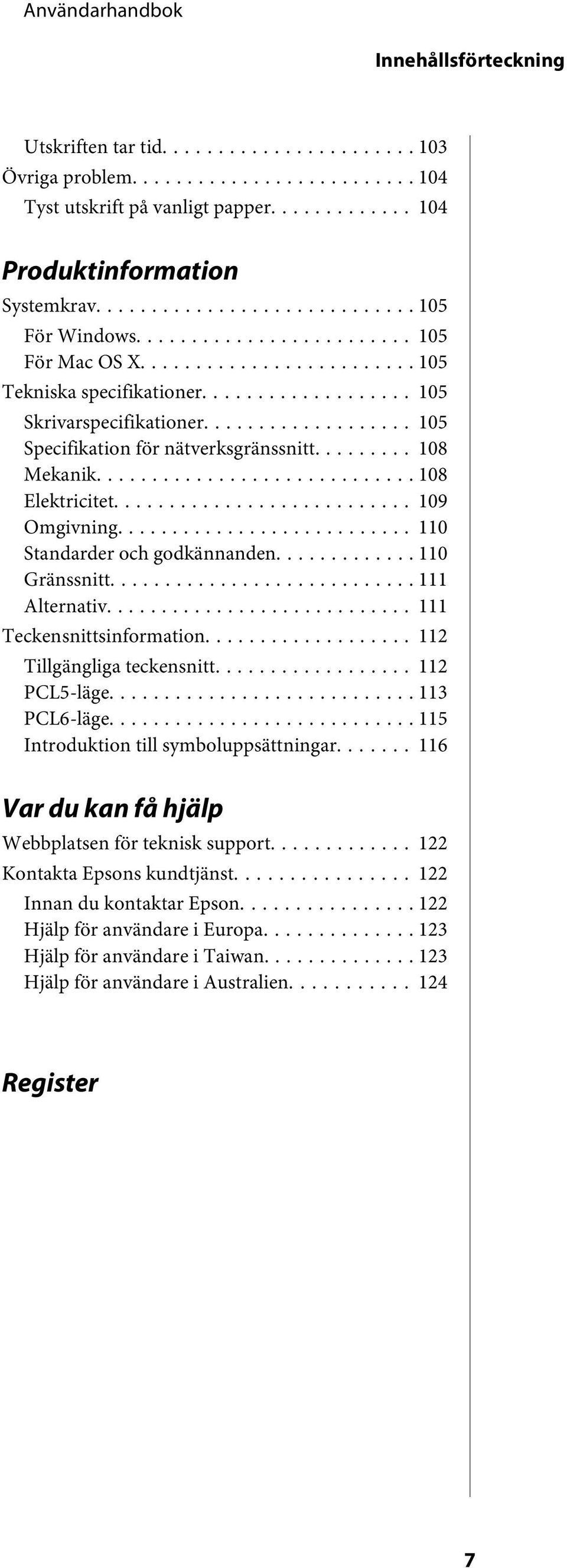 .. 110 Gränssnitt... 111 Alternativ... 111 Teckensnittsinformation... 112 Tillgängliga teckensnitt... 112 PCL5-läge... 113 PCL6-läge... 115 Introduktion till symboluppsättningar.