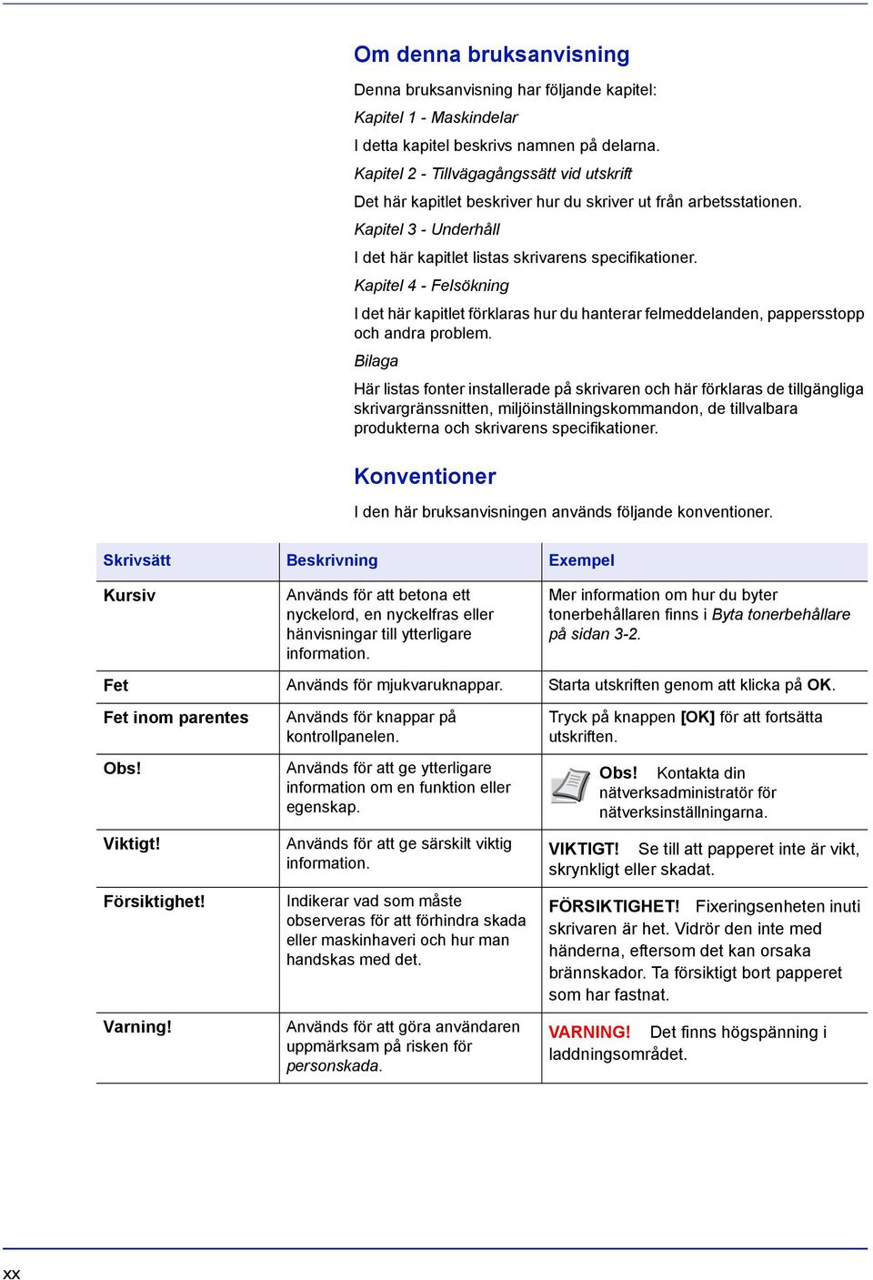 Kapitel 4 - Felsökning I det här kapitlet förklaras hur du hanterar felmeddelanden, pappersstopp och andra problem.