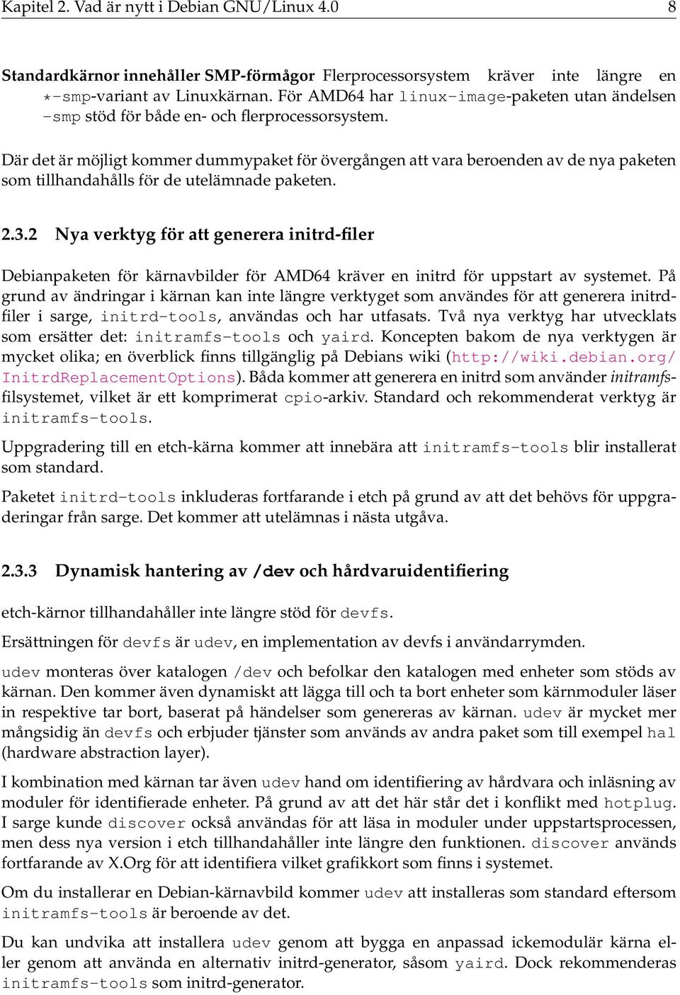 Där det är möjligt kommer dummypaket för övergången att vara beroenden av de nya paketen som tillhandahålls för de utelämnade paketen. 2.3.