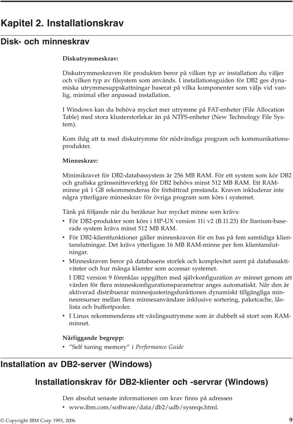 I Windows kan du behöva mycket mer utrymme på FAT-enheter (File Allocation Table) med stora klusterstorlekar än på NTFS-enheter (New Technology File System).