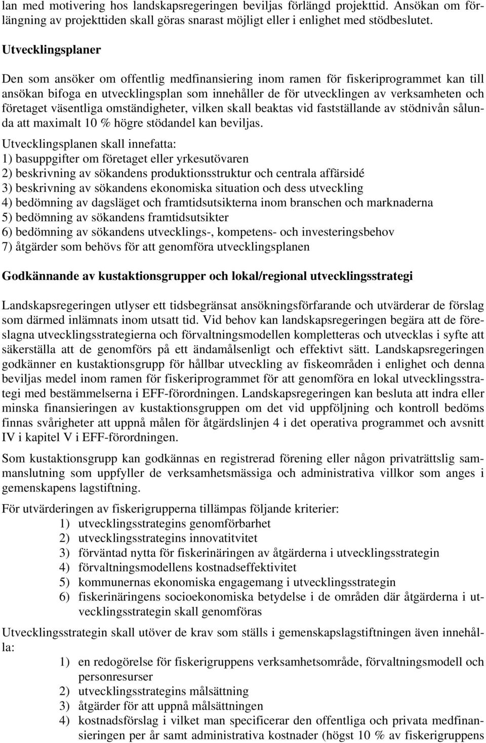 företaget väsentliga omständigheter, vilken skall beaktas vid fastställande av stödnivån sålunda att maximalt 10 % högre stödandel kan beviljas.