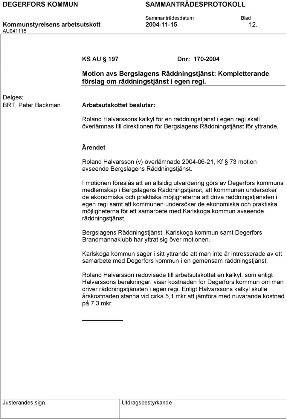 Roland Halvarsson (v) överlämnade 2004-06-21, Kf 73 motion avseende Bergslagens Räddningstjänst.