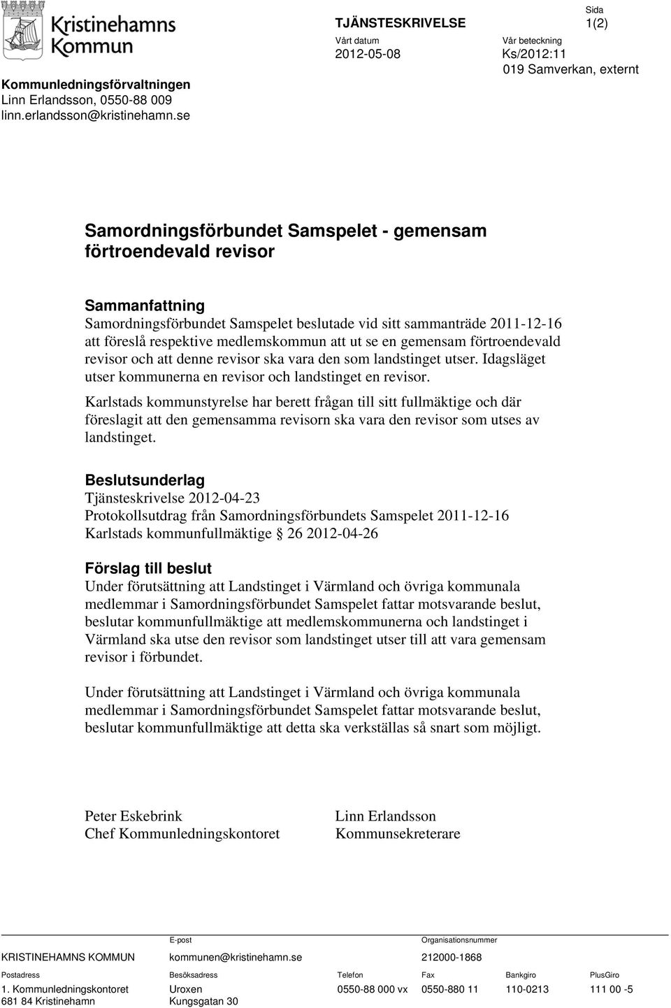 Samordningsförbundet Samspelet beslutade vid sitt sammanträde 2011-12-16 att föreslå respektive medlemskommun att ut se en gemensam förtroendevald revisor och att denne revisor ska vara den som