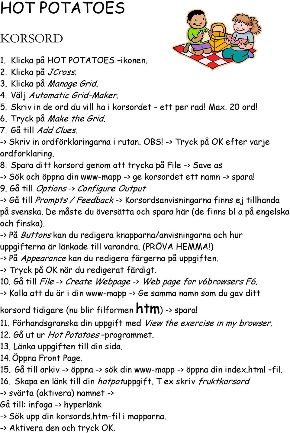 Spara ditt korsord genom att trycka på File -> Save as -> Sök och öppna din www-mapp -> ge korsordet ett namn -> spara! 9.