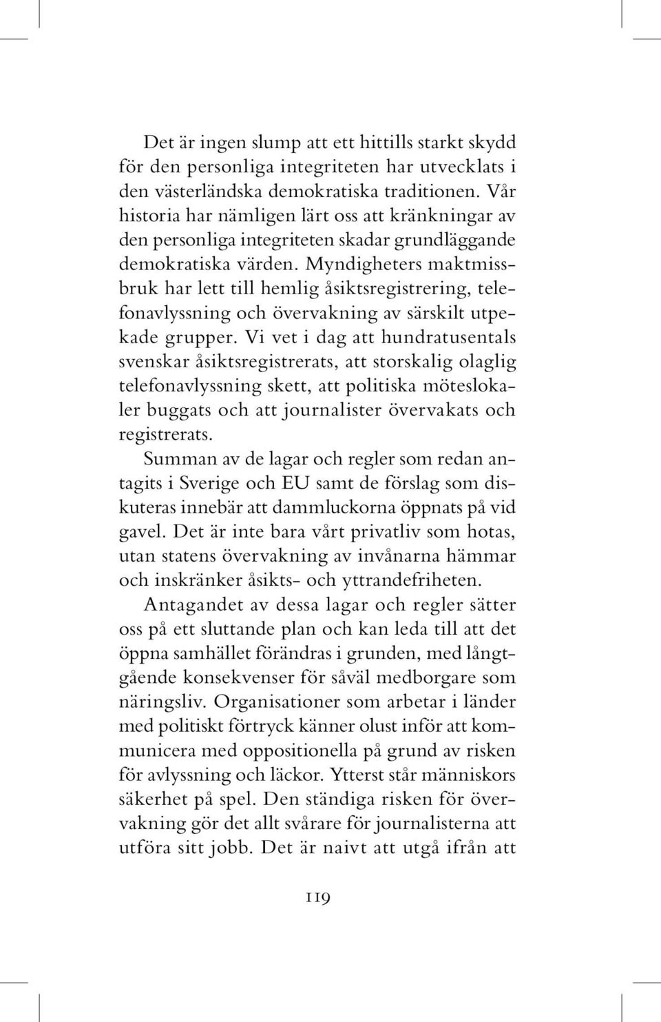 Myndigheters maktmissbruk har lett till hemlig åsiktsregistrering, telefonavlyssning och övervakning av särskilt utpekade grupper.