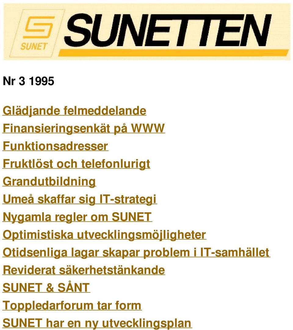 Optimistiska utvecklingsmöjligheter Otidsenliga lagar skapar problem i IT-samhället