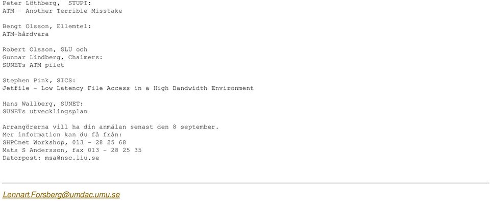 Hans Wallberg, SUNET: SUNETs utvecklingsplan Arrangörerna vill ha din anmälan senast den 8 september.