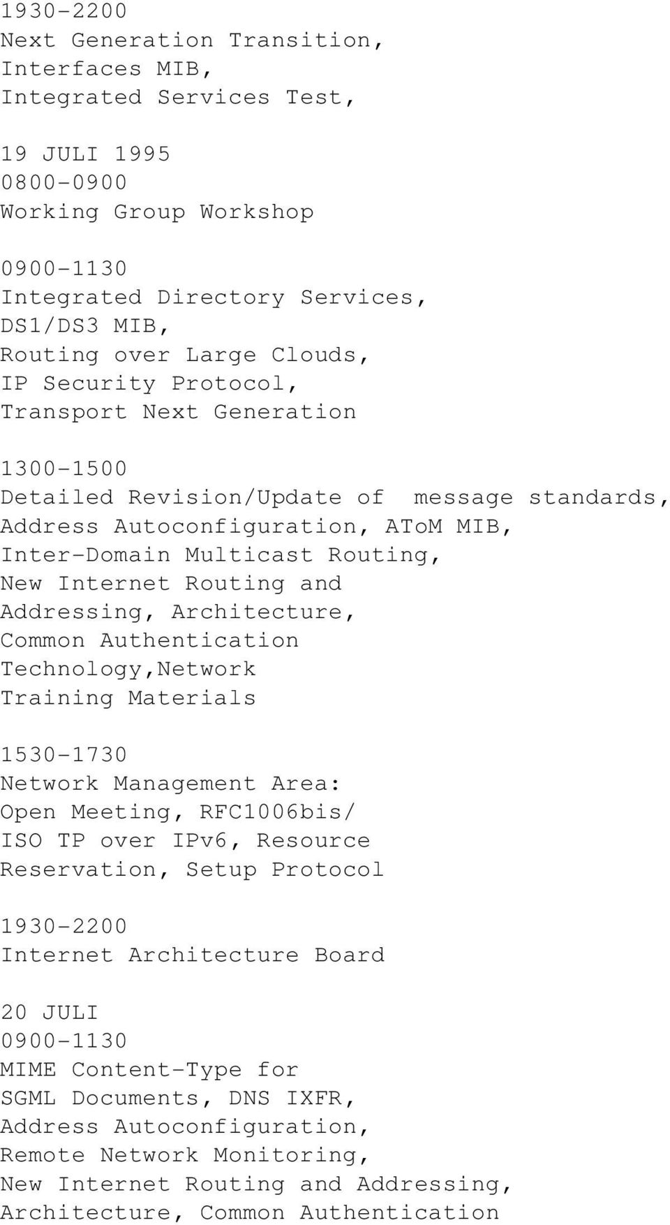 Routing and Addressing, Architecture, Common Authentication Technology,Network Training Materials 1530-1730 Network Management Area: Open Meeting, RFC1006bis/ ISO TP over IPv6, Resource Reservation,