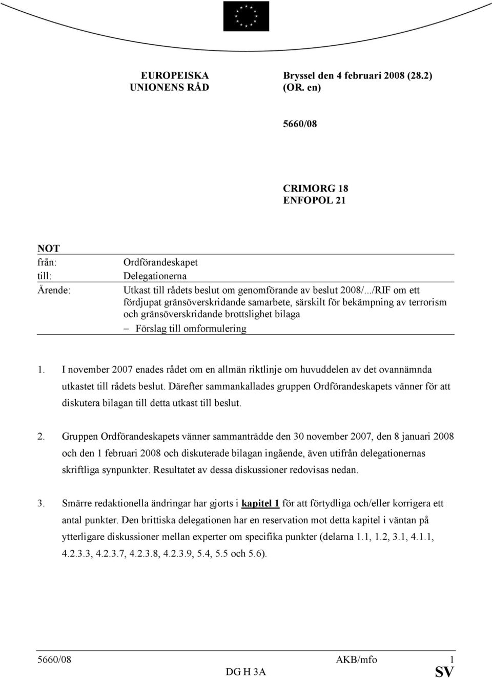 ../RIF om ett fördjupat gränsöverskridande samarbete, särskilt för bekämpning av terrorism och gränsöverskridande brottslighet bilaga Förslag till omformulering 1.