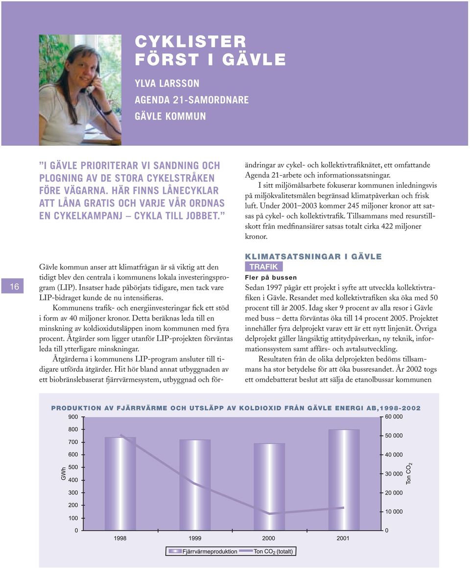 Gävle kommun anser att klimatfrågan är så viktig att den tidigt blev den centrala i kommunens lokala investeringsprogram (LIP).