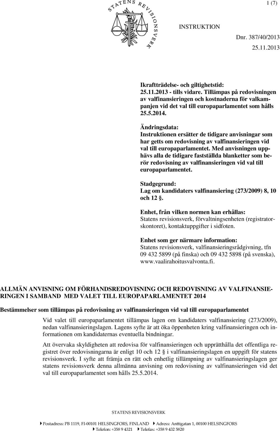 Ändringsdata: Instruktionen ersätter de tidigare anvisningar som har getts om redovisning av valfinansieringen vid val till europaparlamentet.