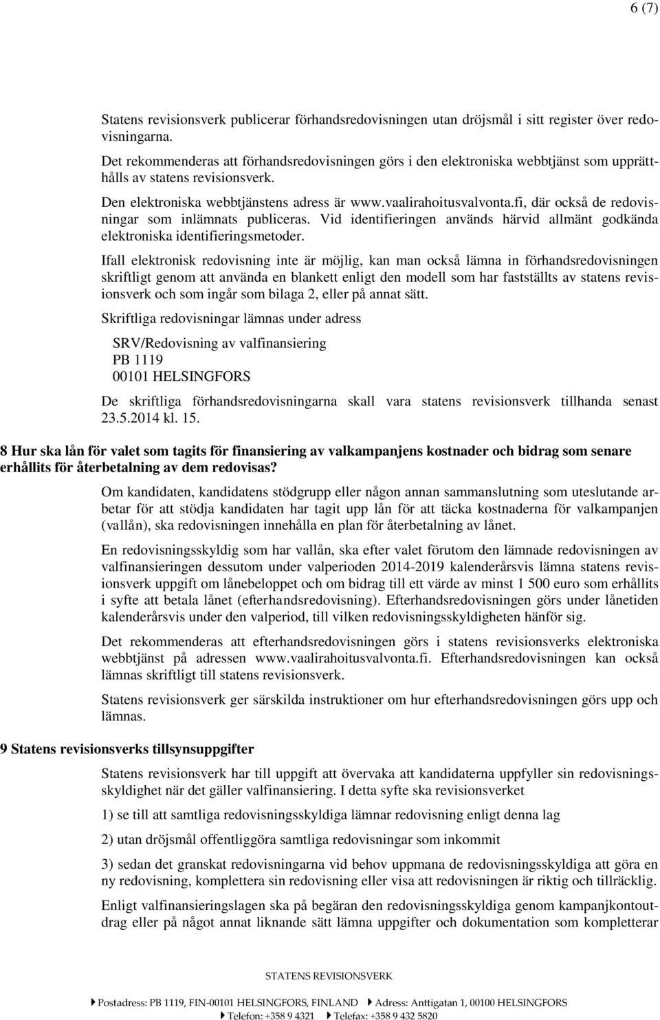 fi, där också de redovisningar som inlämnats publiceras. Vid identifieringen används härvid allmänt godkända elektroniska identifieringsmetoder.