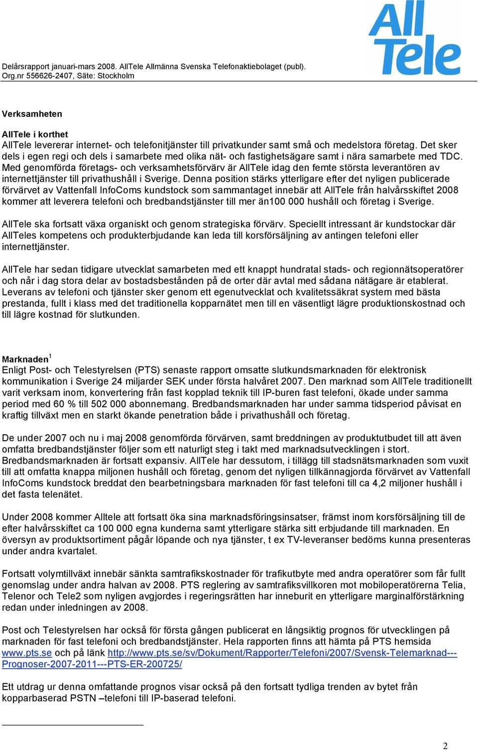 Med genomförda företags- och verksamhetsförvärv är AllTele idag den femte största leverantören av internettjänster till privathushåll i Sverige.