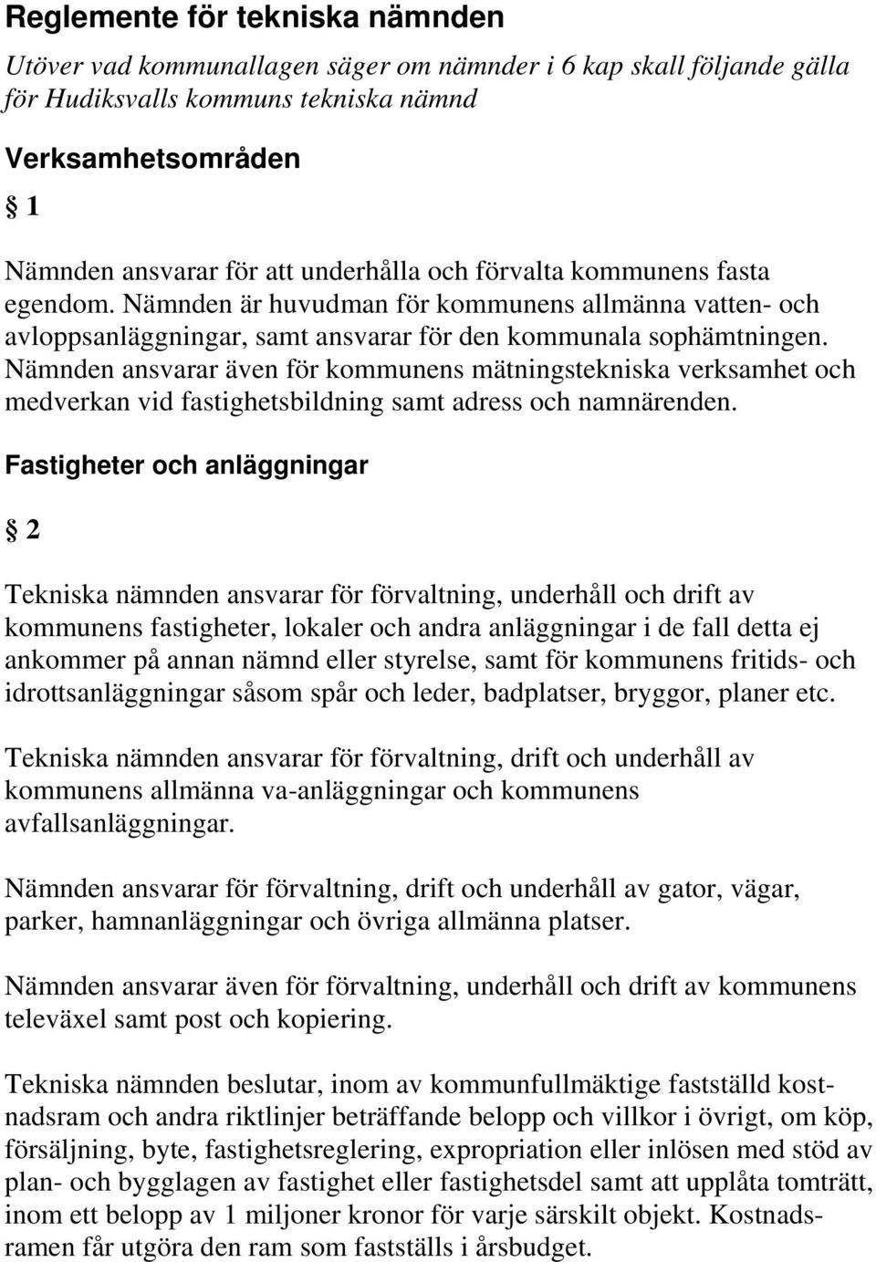 Nämnden ansvarar även för kommunens mätningstekniska verksamhet och medverkan vid fastighetsbildning samt adress och namnärenden.